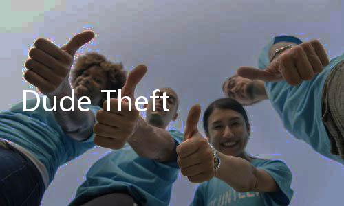 Dude Theft Wars(盗窃汽车:开放世界的沙盒游戏安卓版)下载